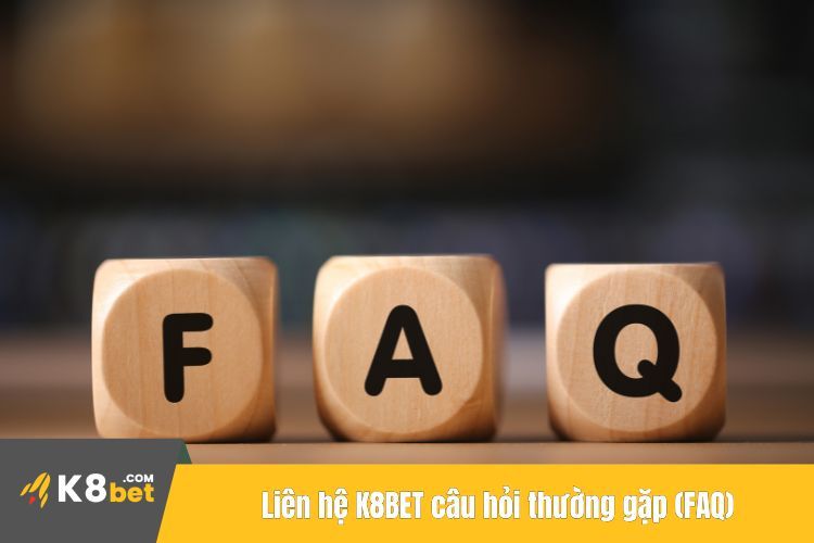 Liên hệ K8BET câu hỏi thường gặp (FAQ)