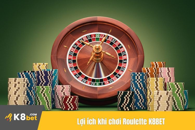 Lợi ích khi chơi Roulette K8BET