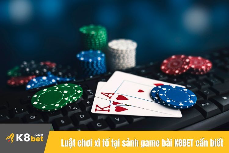 Luật chơi xì tố tại sảnh game bài K8BET cần biết