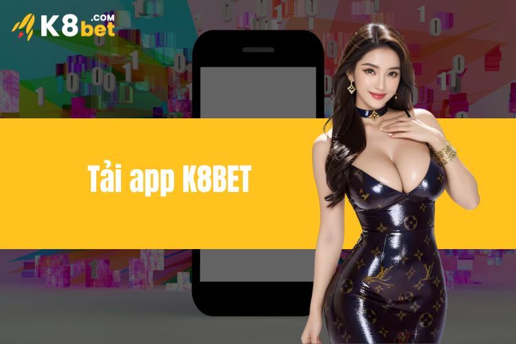 Tải App K8BET - Hướng Dẫn Thao Tác Nhanh Chóng Cho Newbie