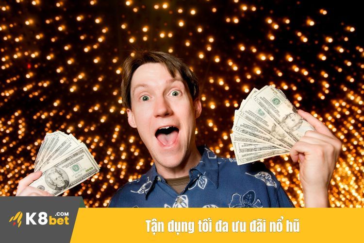 Tận dụng tối đa ưu đãi nổ hũ