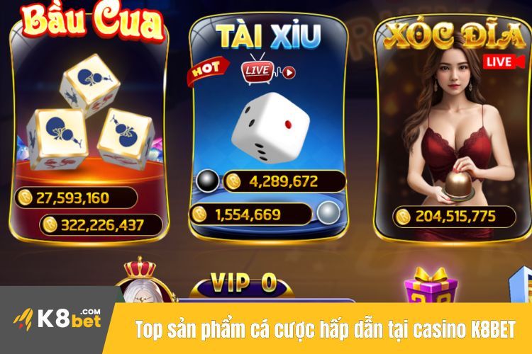 Top sản phẩm cá cược hấp dẫn tại casino K8BET