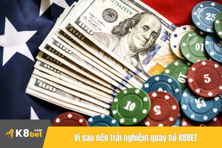 Vì sao nên trải nghiệm quay hũ K8BET